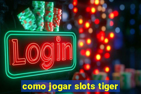 como jogar slots tiger