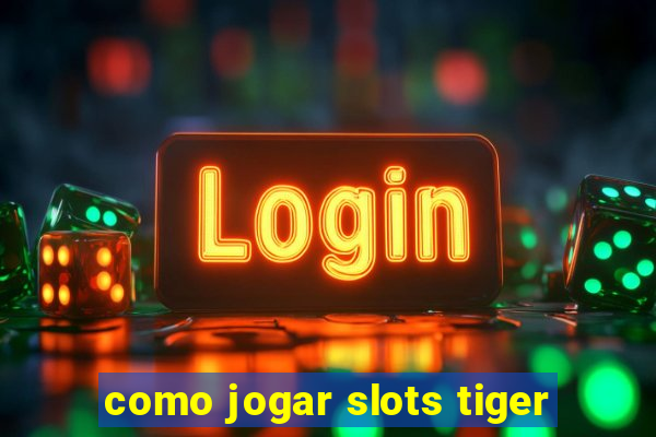 como jogar slots tiger