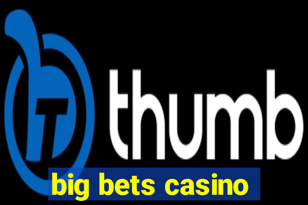 big bets casino