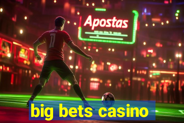 big bets casino