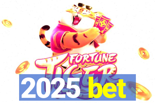 2025 bet