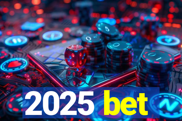 2025 bet