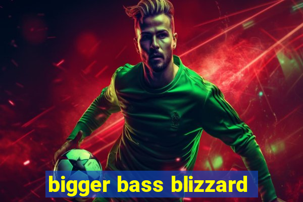 bigger bass blizzard