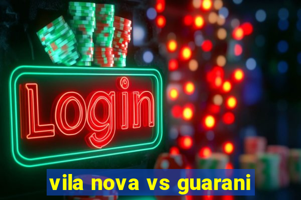 vila nova vs guarani