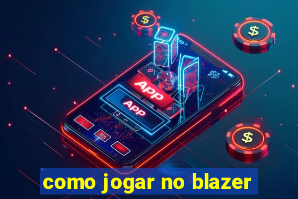 como jogar no blazer