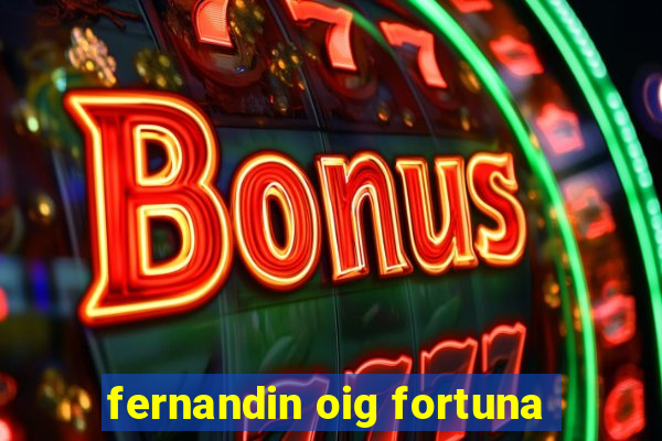 fernandin oig fortuna