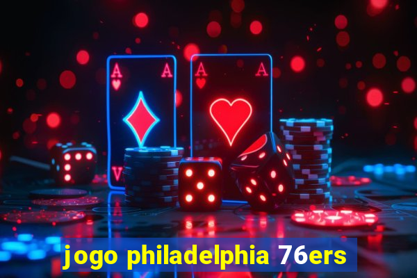 jogo philadelphia 76ers