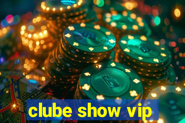 clube show vip