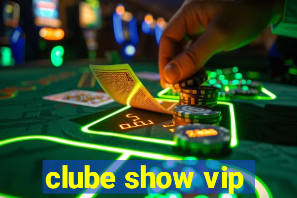 clube show vip