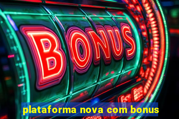 plataforma nova com bonus