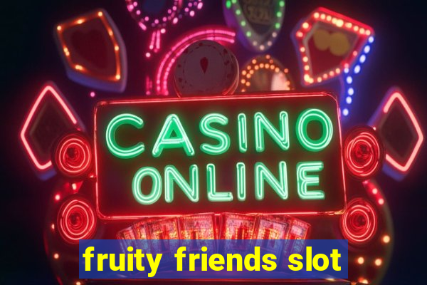 fruity friends slot