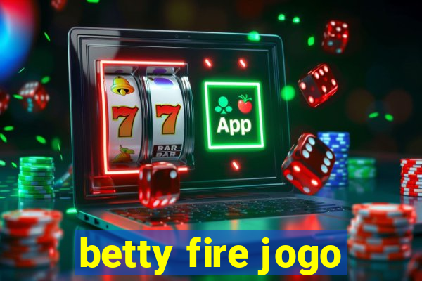 betty fire jogo