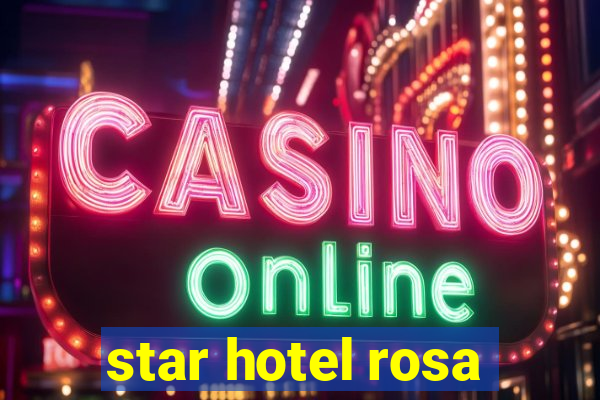 star hotel rosa