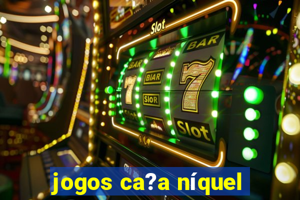 jogos ca?a níquel