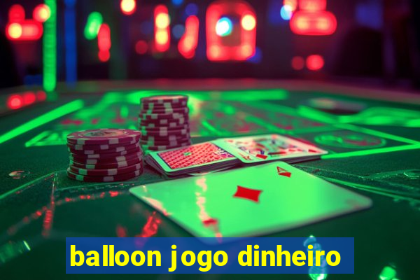 balloon jogo dinheiro