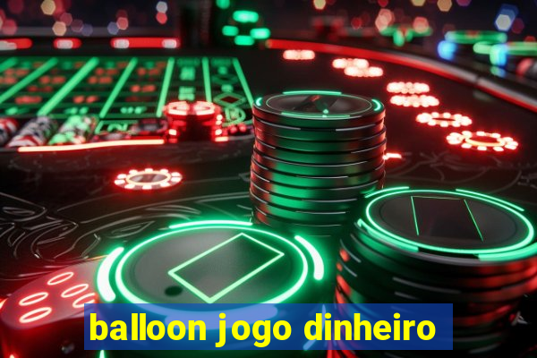 balloon jogo dinheiro