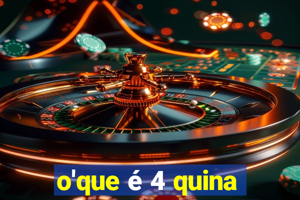 o'que é 4 quina