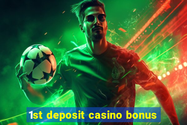 1st deposit casino bonus