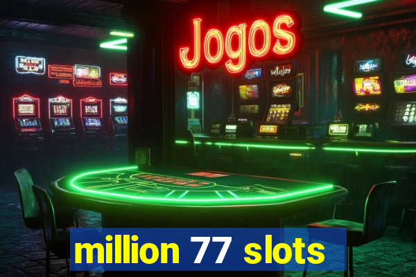 million 77 slots