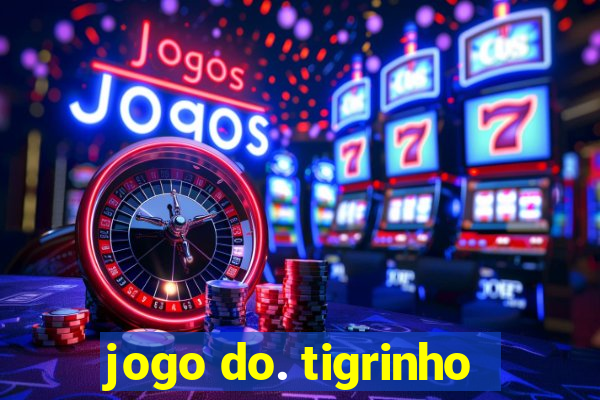 jogo do. tigrinho