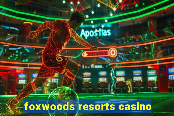 foxwoods resorts casino