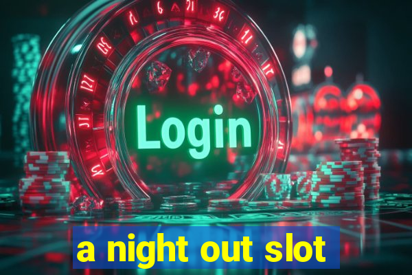 a night out slot