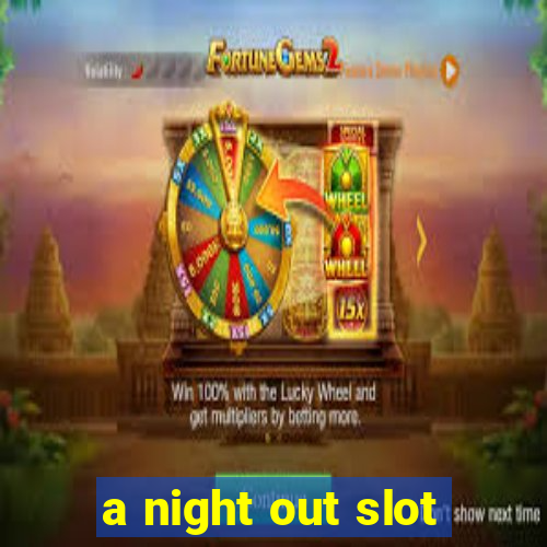 a night out slot