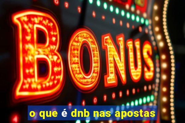 o que é dnb nas apostas