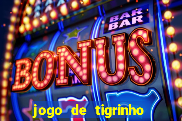 jogo de tigrinho para ganhar dinheiro