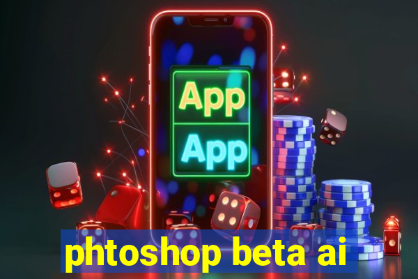 phtoshop beta ai