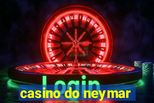 casino do neymar