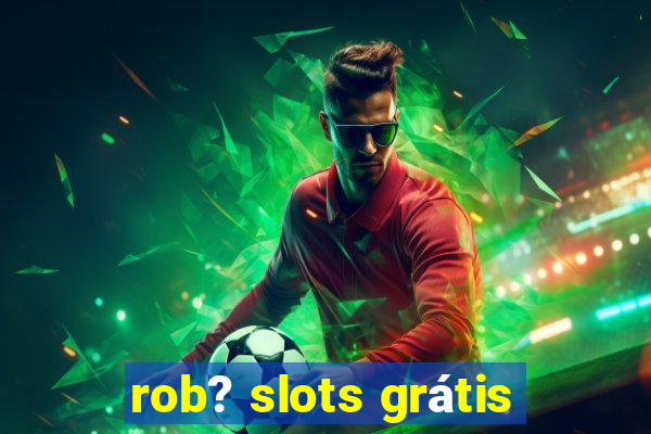 rob? slots grátis