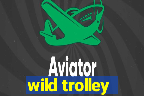 wild trolley