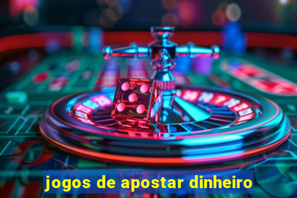 jogos de apostar dinheiro