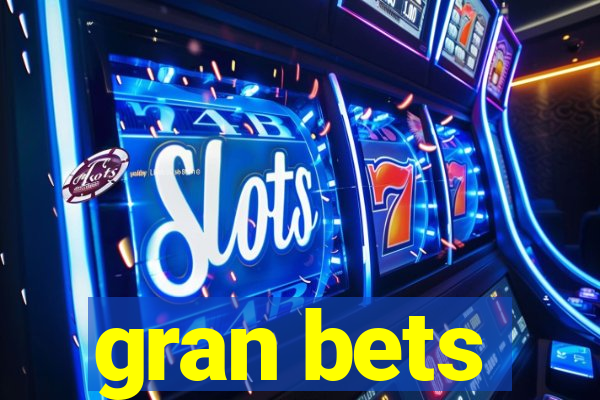 gran bets