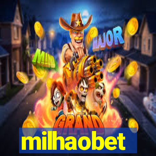 milhaobet