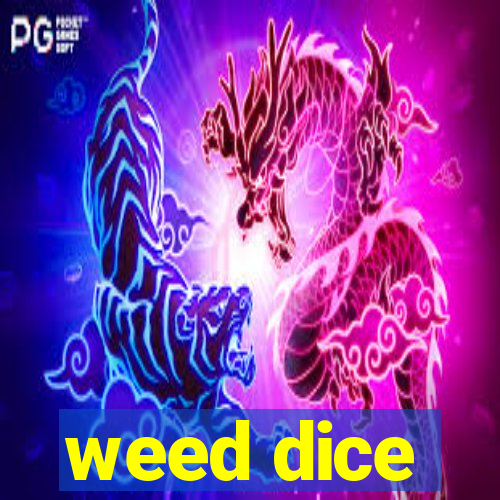 weed dice