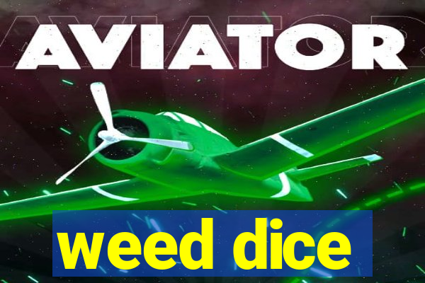 weed dice