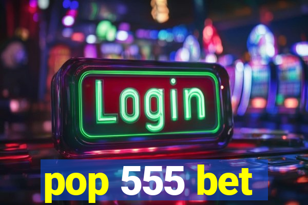 pop 555 bet