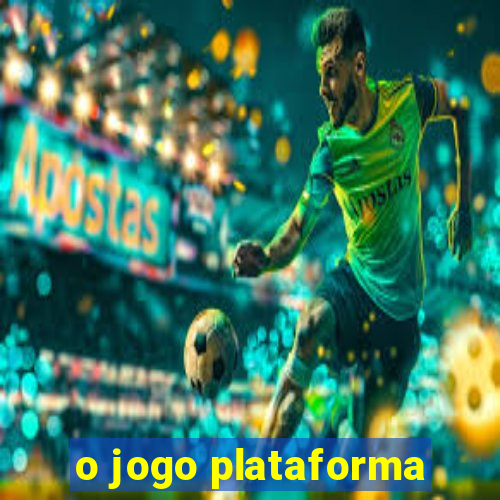 o jogo plataforma