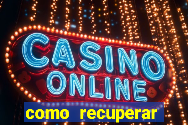 como recuperar dinheiro perdido em cassino online