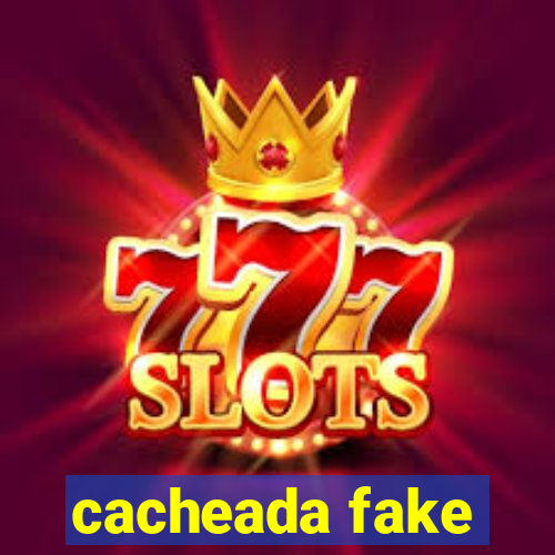 cacheada fake