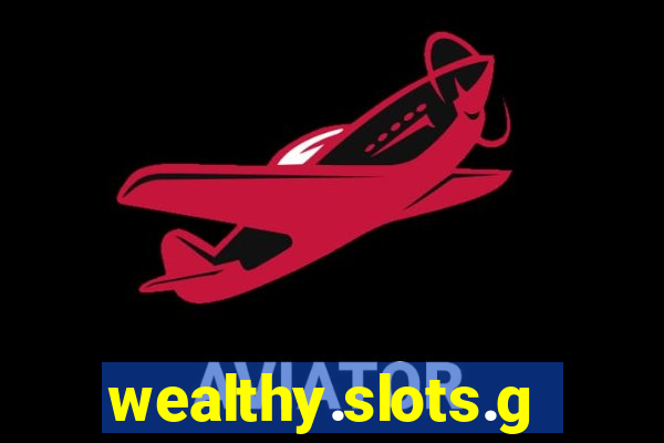 wealthy.slots.games