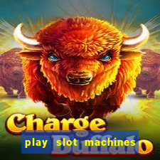 play slot machines for free no downloads