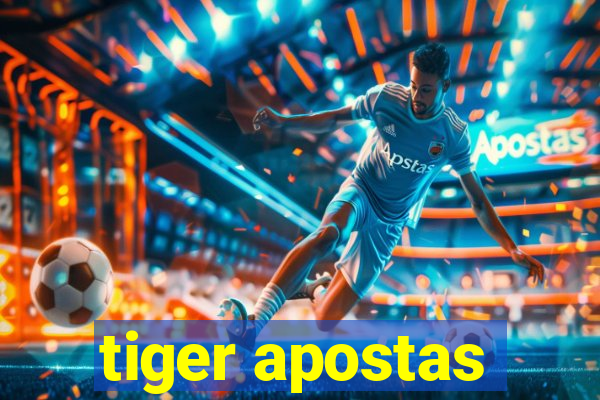 tiger apostas