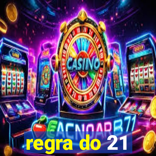 regra do 21