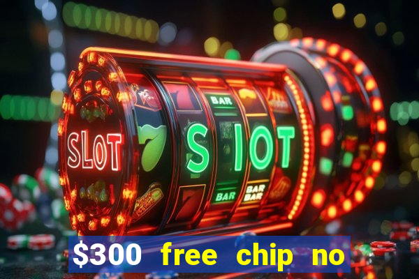 $300 free chip no deposit casino