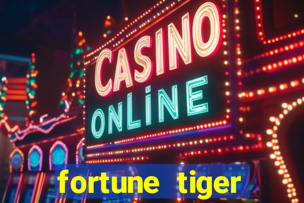 fortune tiger cadastre e ganhe