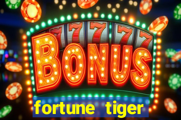 fortune tiger cadastre e ganhe