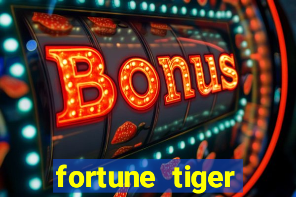 fortune tiger cadastre e ganhe